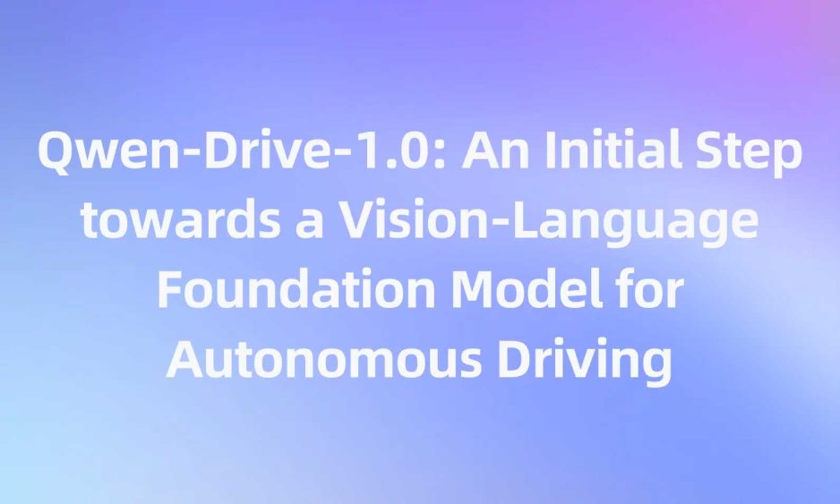 Qwen-Drive-1.0: An Initial Step towards a Vision-Language Foundation Model for Autonomous Driving
